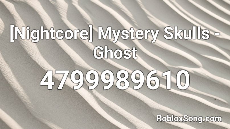 [Nightcore] Mystery Skulls - Ghost Roblox ID