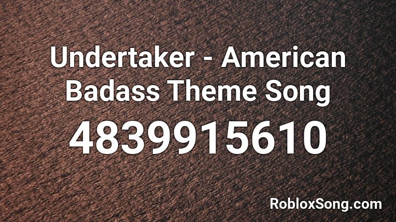 Undertaker - American Badass Theme Song Roblox ID