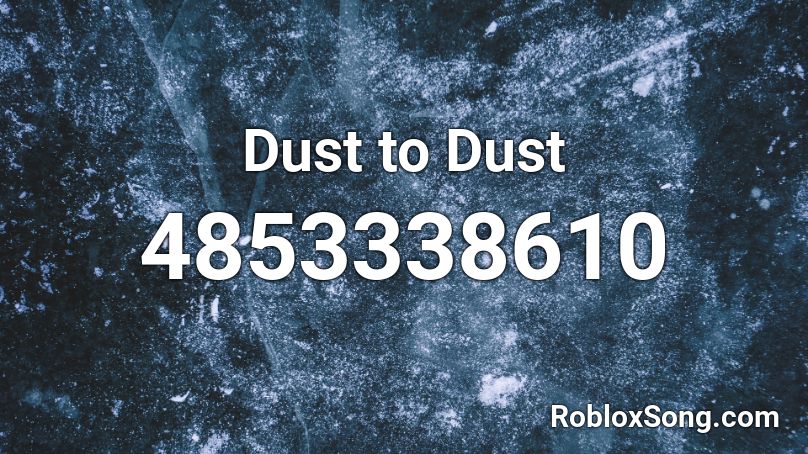 Dust to Dust Roblox ID