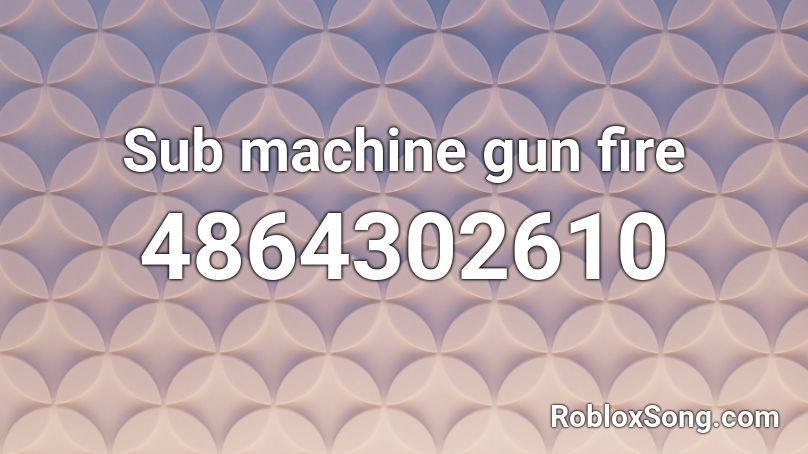 Sub machine gun fire Roblox ID