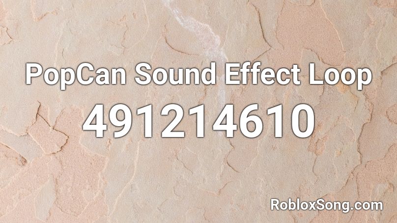 PopCan Sound Effect Loop Roblox ID
