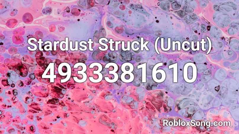 Stardust Struck (Uncut) Roblox ID