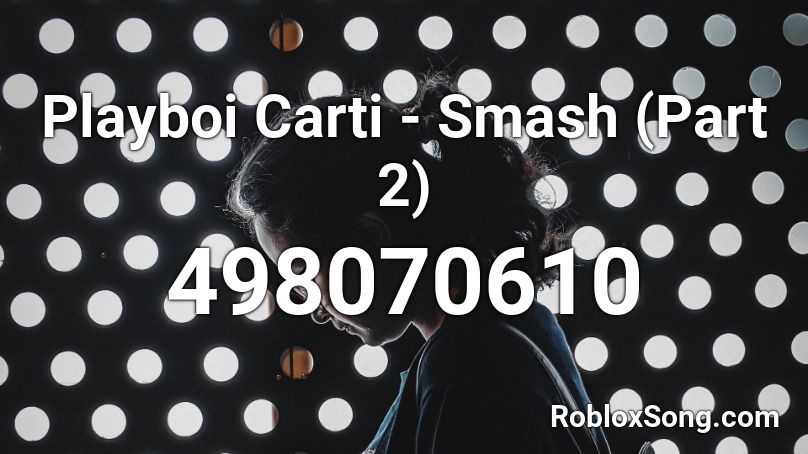 Playboi Carti Smash Part 2 Roblox Id Roblox Music Codes - playboi carti roblox id codes