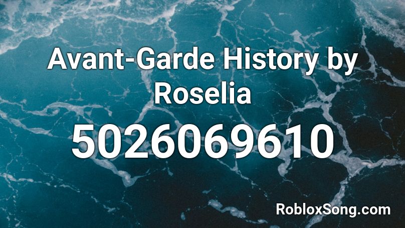 Avant-Garde History by Roselia Roblox ID