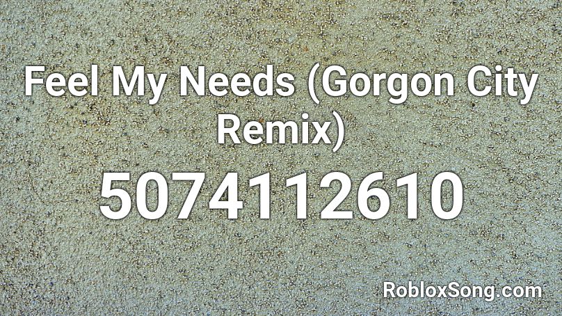 We iss - Feel My Needs (Gorgon City Remix) Roblox ID