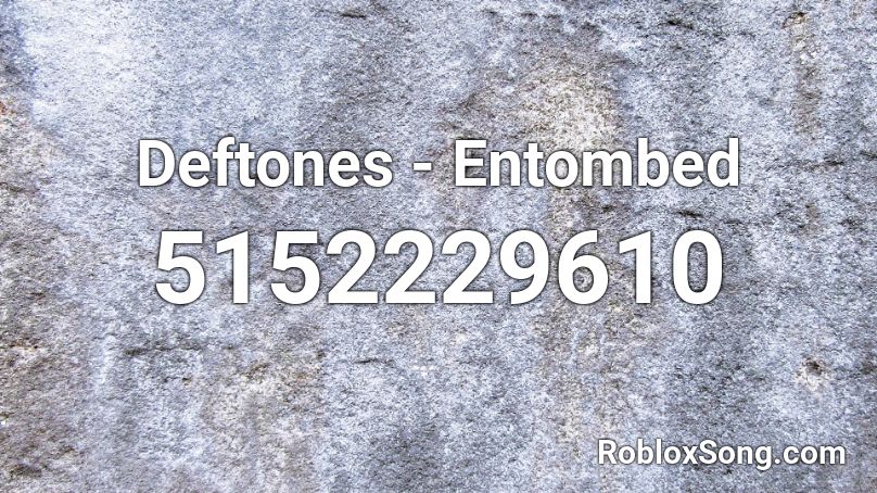 Deftones - Entombed Roblox ID