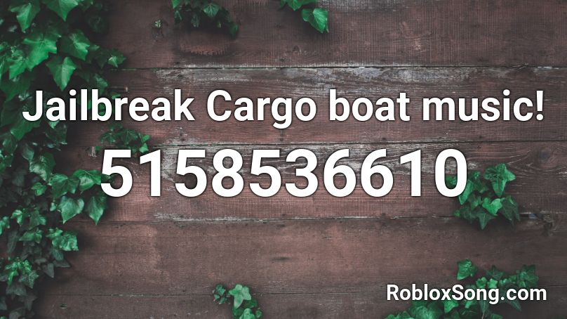 Jailbreak Cargo boat music! Roblox ID