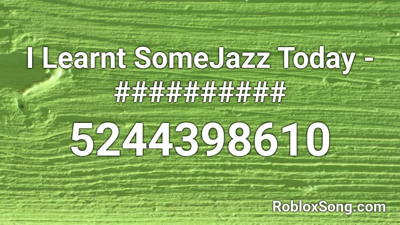 I Learnt SomeJazz Today - ########## Roblox ID