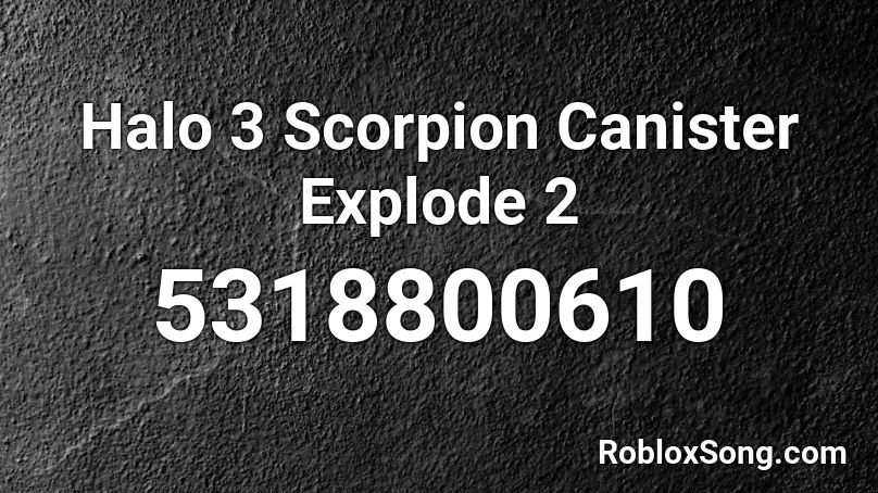 Halo 3 Scorpion Canister Explode 2 Roblox ID
