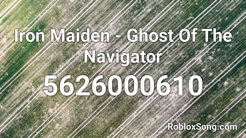 Iron Maiden - Ghost Of The Navigator Roblox ID