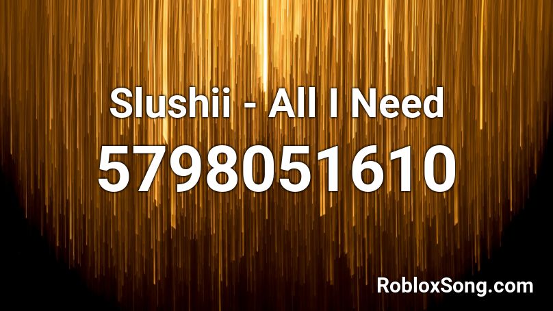 Slushii - All I Need Roblox ID