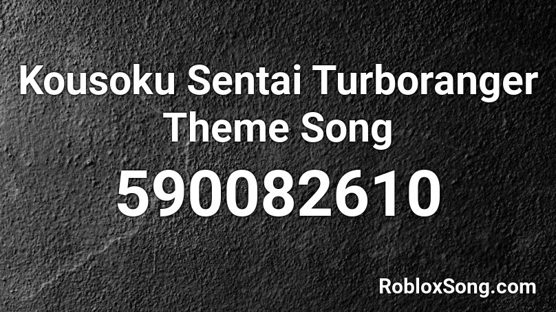 Kousoku Sentai Turboranger Theme Song Roblox ID