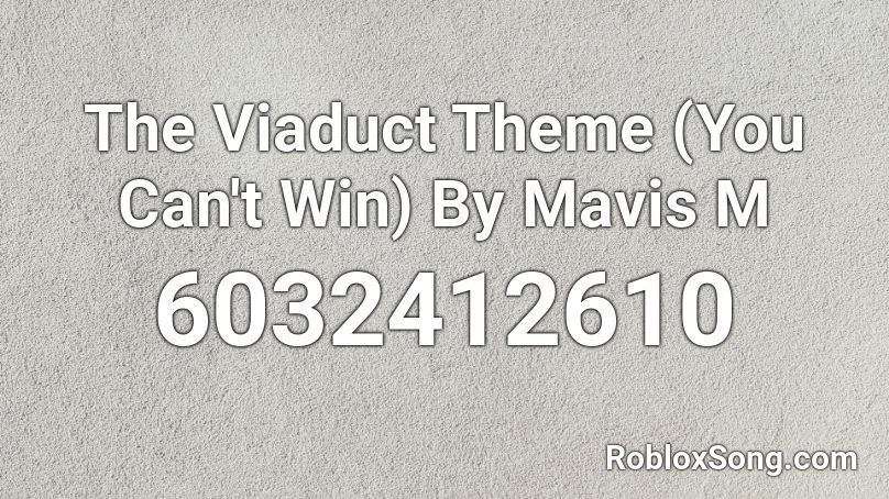 The Viaduct Theme (You Can't Win) By Mavis M Roblox ID