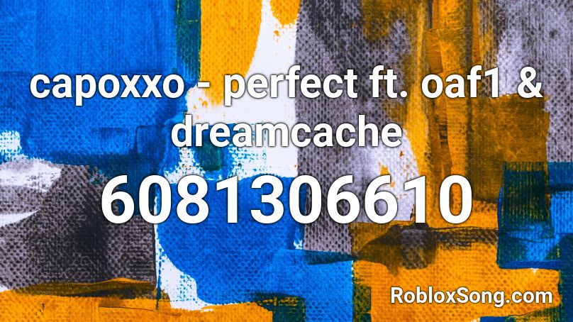 capoxxo - perfect ft. oaf1 & dreamcache Roblox ID