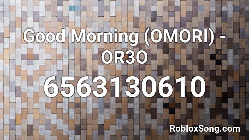 Good Morning (OMORI) - OR3O Roblox ID