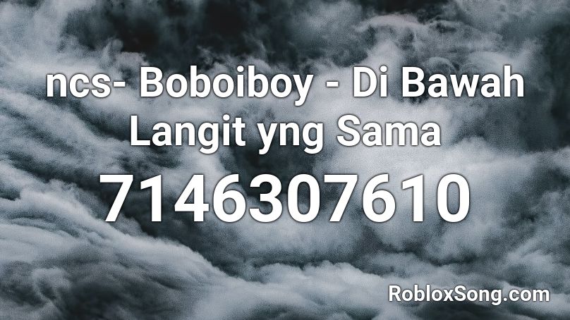 ncs- Boboiboy - Di Bawah Langit yng Sama Roblox ID