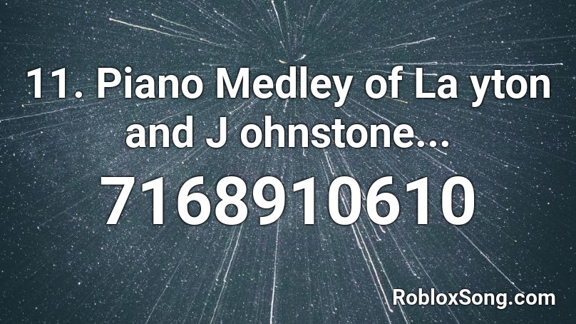 11. Piano Medley of La yton and J ohnstone... Roblox ID