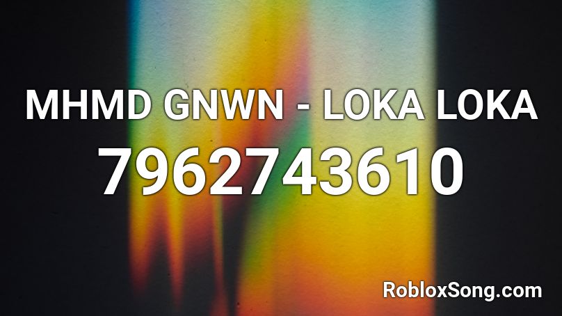 MHMD GNWN - LOKA LOKA Roblox ID