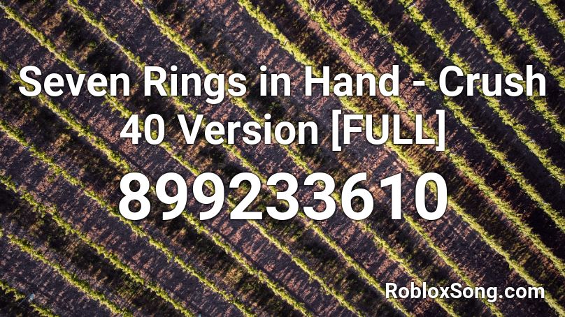 Seven Rings In Hand Crush 40 Version Full Roblox Id Roblox Music Codes - roblox 7 rings music code