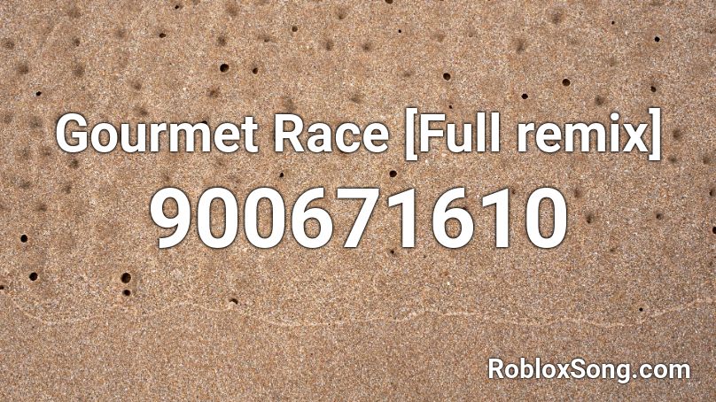 Gourmet Race [Full remix] Roblox ID