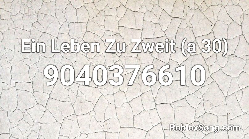 Ein Leben Zu Zweit (a 30) Roblox ID