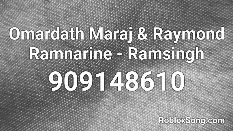 Omardath Maraj & Raymond Ramnarine - Ramsingh  Roblox ID