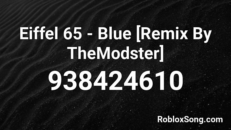 Eiffel 65 Blue Remix By Themodster Roblox Id Roblox Music Codes - eiffel 65 blue code roblox