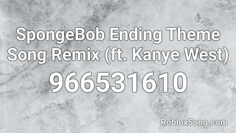 SpongeBob Ending Theme Song Remix (ft. Kanye West) Roblox ID