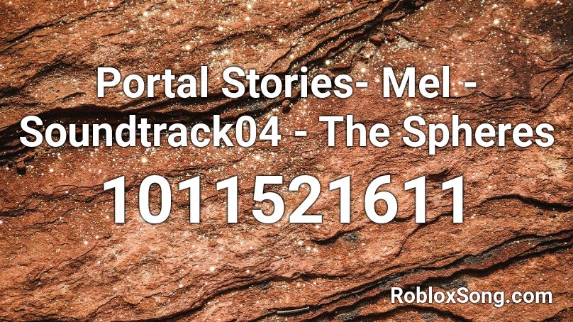 Portal Stories- Mel - Soundtrack04 - The Spheres Roblox ID