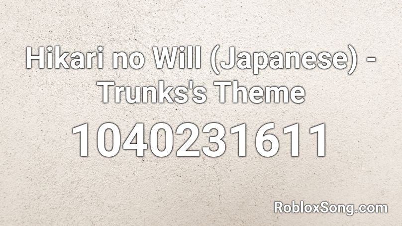 Hikari no Will (Japanese) - Trunks's Theme Roblox ID