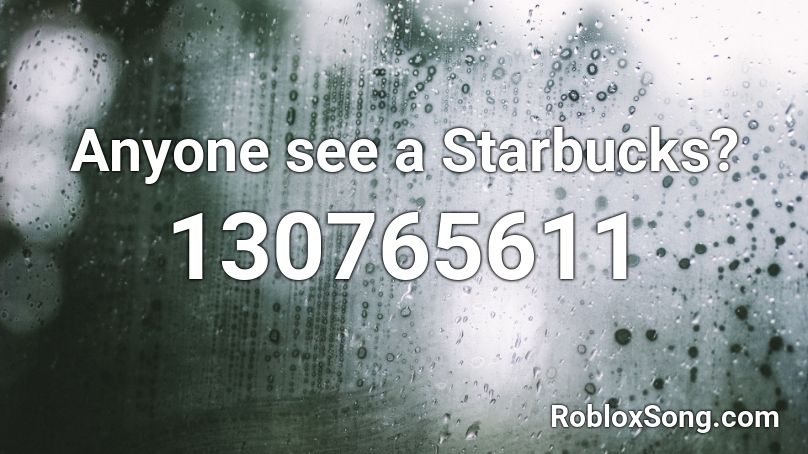 Anyone see a Starbucks? Roblox ID