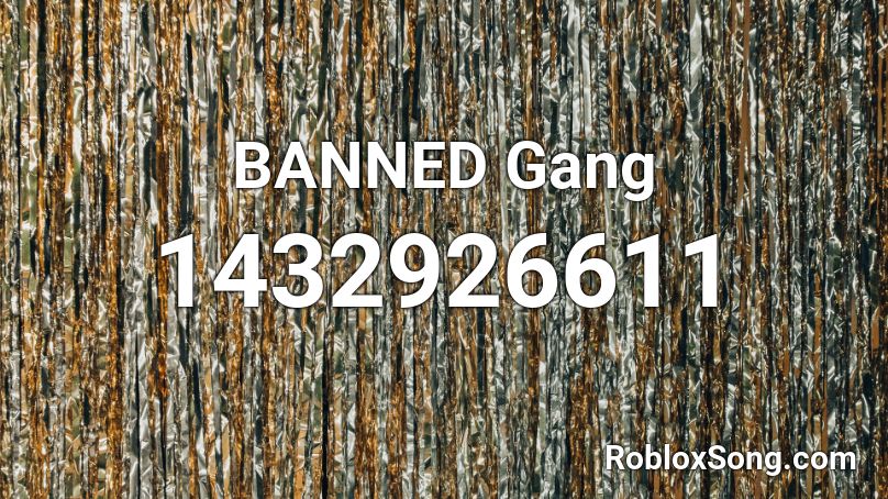 BANNED Gang Roblox ID