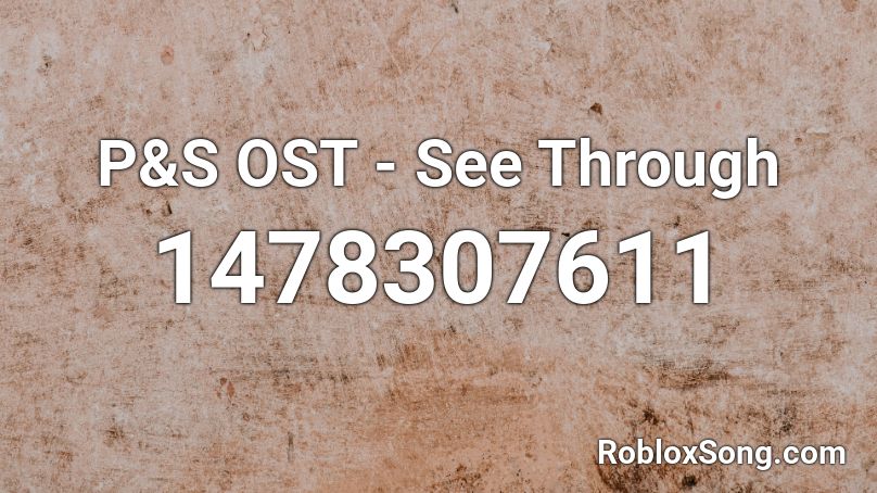 P&S OST - See Through Roblox ID