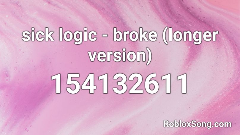 sick logic - broke (longer version) Roblox ID