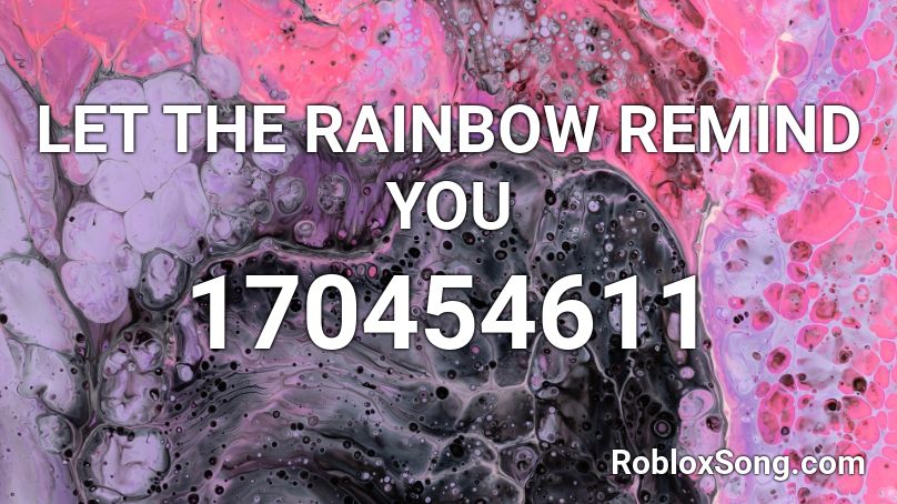 LET THE RAINBOW REMIND YOU Roblox ID