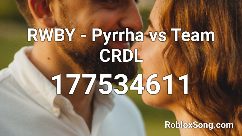 RWBY - Pyrrha vs Team CRDL Roblox ID