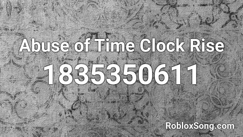 Abuse of Time Clock Rise Roblox ID