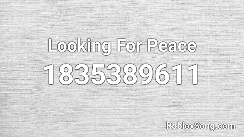 Looking For Peace Roblox ID