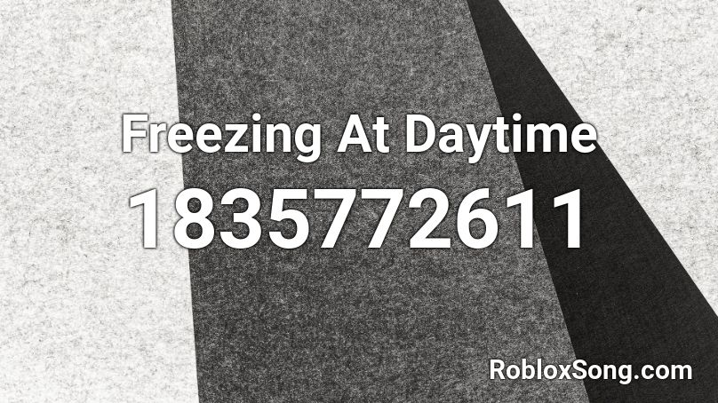 Freezing At Daytime Roblox ID