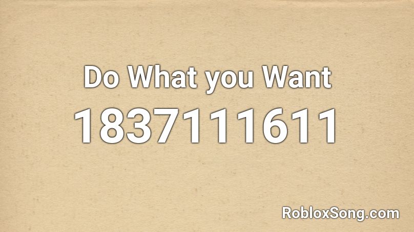 Do What you Want Roblox ID