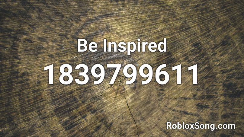 Be Inspired Roblox ID