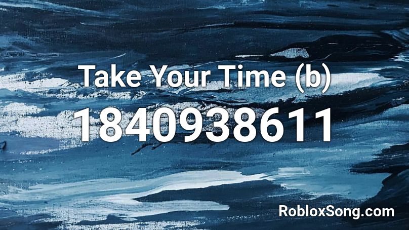 Take Your Time (b) Roblox ID