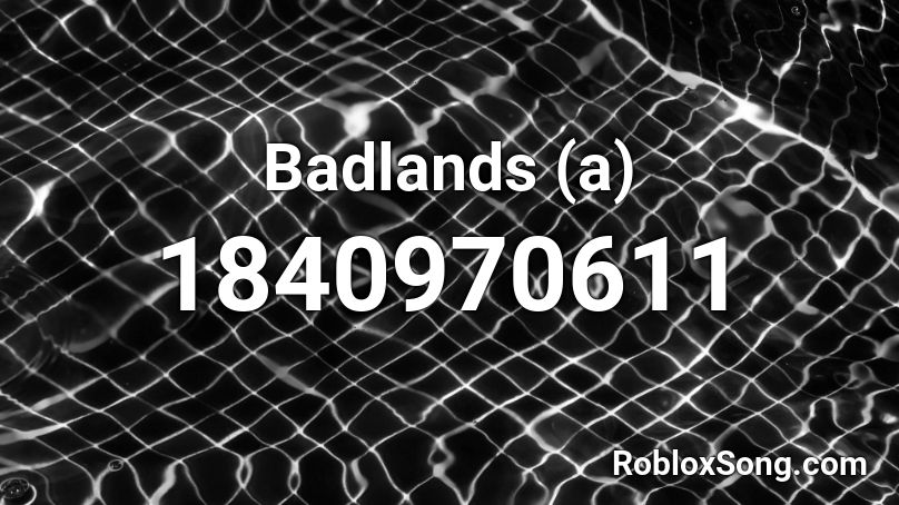 Badlands (a) Roblox ID