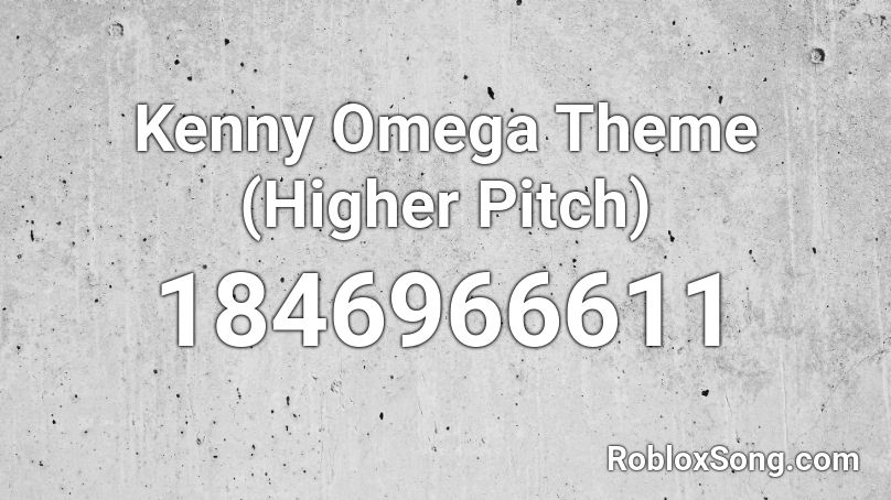 Kenny Omega Theme (Higher Pitch) Roblox ID