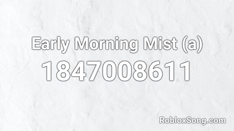 Early Morning Mist (a) Roblox ID