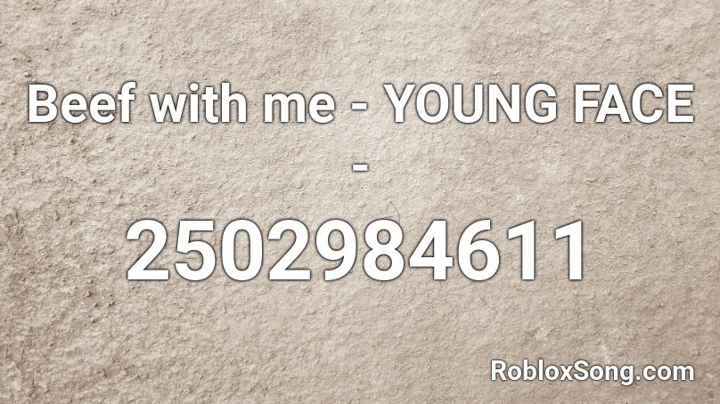 Beef with me - YOUNG FACE - Roblox ID