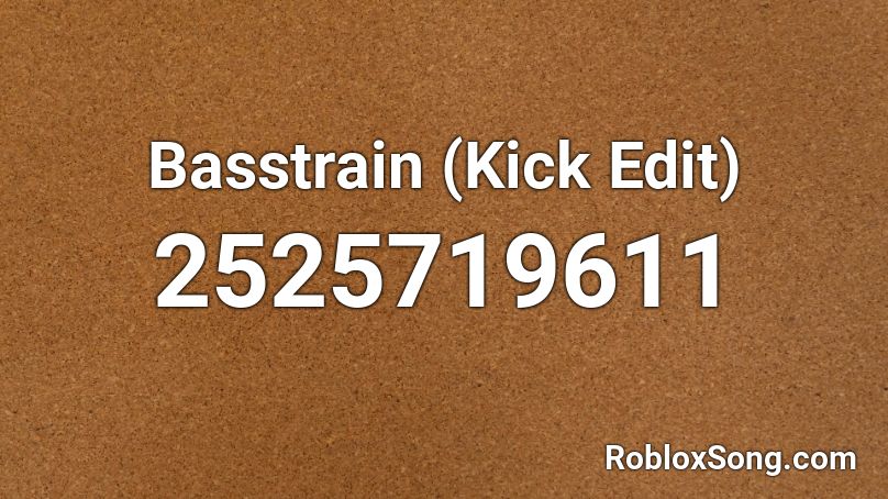 Basstrain (Kick Edit) Roblox ID