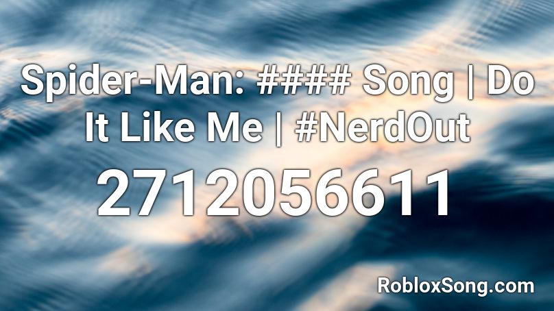 Spider Man Song Do It Like Me Nerdout Roblox Id Roblox Music Codes - spider man nerd out roblox id