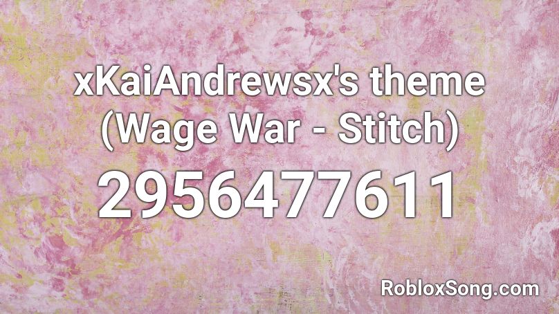 xKaiAndrewsx's theme (Wage War - Stitch) Roblox ID
