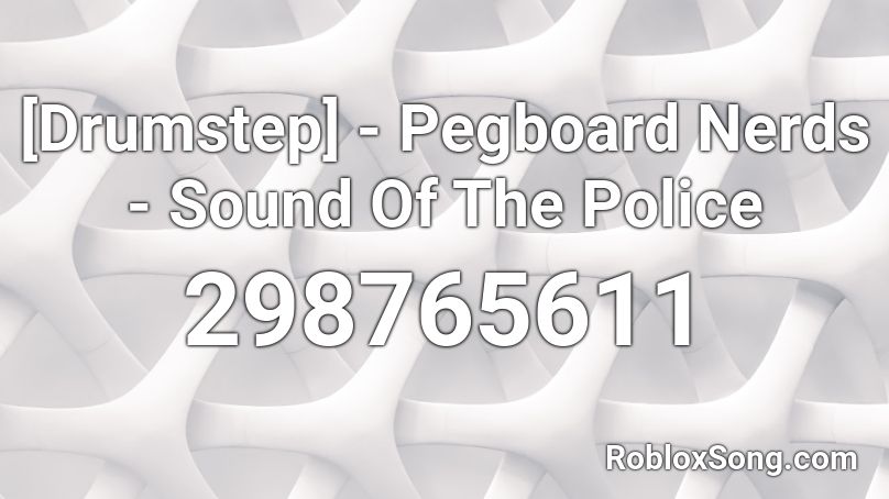 Drumstep Pegboard Nerds Sound Of The Police Roblox Id Roblox Music Codes - f the police song roblox id